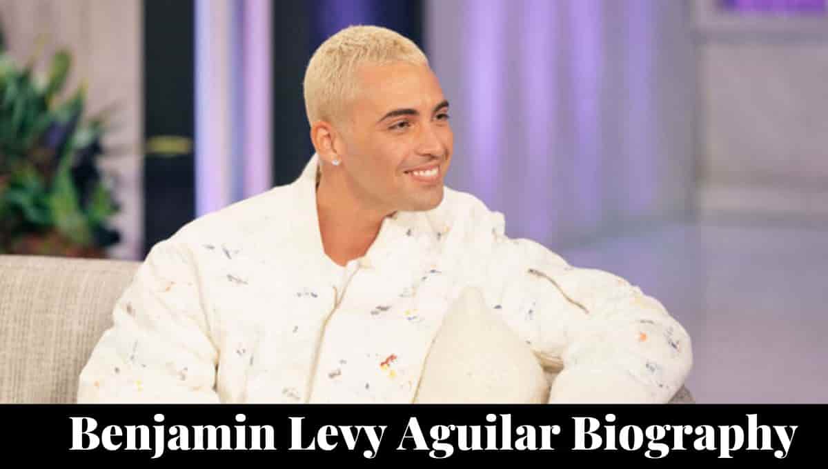 Benjamin Levy Aguilar Wikipedia Age Bio Wife Height Net Worth