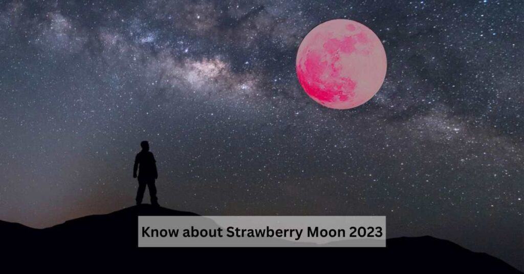 What is Strawberry Moon? Know its meaning, date and time NEWSTARS